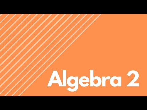 Algebra 2 - Full Course (Part 2)