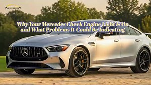 Why Your Mercedes Check Engine Light Is On and What Problems It Could Be Indicating