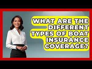 What Are The Different Types Of Boat Insurance Coverage? - Boat Life Masters