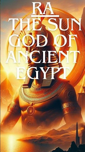 The Rise and Fall of Ra: The Sun God of Ancient Egypt