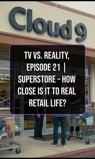 TV vs. Reality, Episode 21 | Superstore – How Close Is It to Real Retail Life?