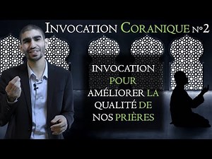 2 - Invocation pour améliorer la qualité de nos prières