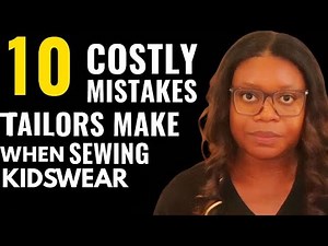 10 Costly Mistakes Tailors Make When Sewing Kidswear (And How to Fix Them!)