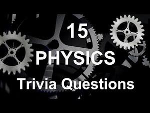15 Physics Trivia Questions | Trivia Questions & Answers |