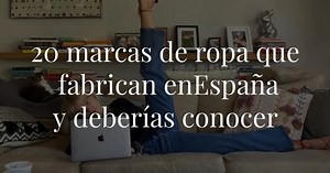 20 marcas de ropa que fabrican en España y deberías conocer