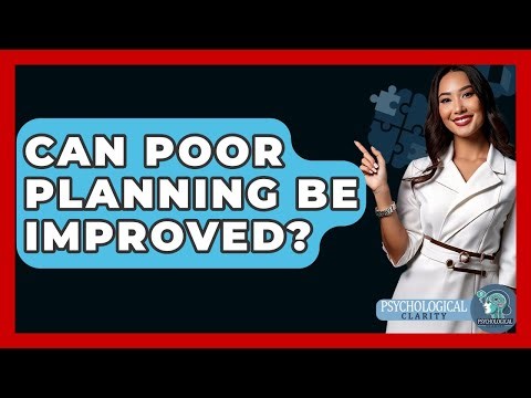 Can Poor Planning Be Improved? - Psychological Clarity