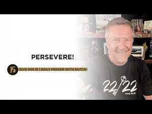 PERSEVERE! | Give Him 15: Daily Prayer with Dutch | Sept. 16