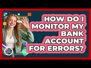 How Do I Monitor My Bank Account For Errors?