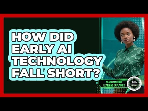 How Did Early AI Technology Fall Short? - AI and Machine Learning Explained