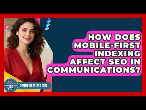 How Does Mobile-first Indexing Affect SEO In Communications? - Communications Jobs