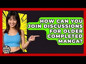 How Can You Join Discussions For Older Completed Manga? - Your Anime Family