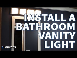 How to Install a Bathroom Vanity Light - eFaucets.com