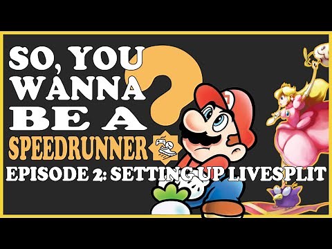 How to Set Up LiveSplit | So, You Wanna Be A Speedrunner?