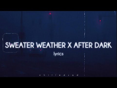 Sweater Weather x After Dark - The Neighbourhood (lyrics)