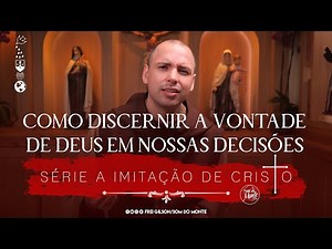 Como discernir a vontade de Deus em nossas decisões | A Imitação de Cristo | #170