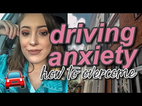 how i overcame my driving anxiety and how you can too
