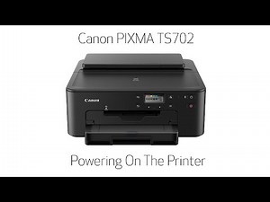 Canon PIXMA TS702/TS702a - Powering on The Printer