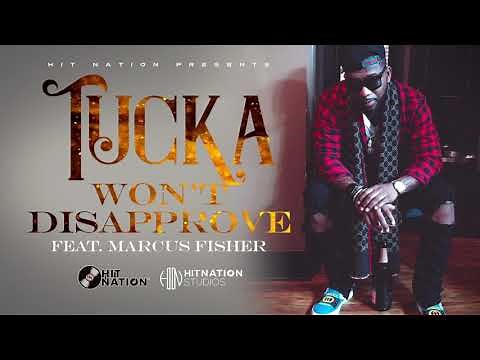 TUCKA - WON'T DISAPPROVE ft. Marcus Fisher