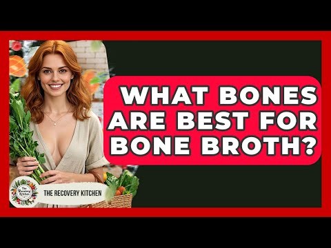 What Bones Are Best For Bone Broth? - The Recovery Kitchen