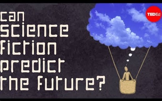 【Ted-ED】科幻小说如何帮助我们预测未来 How Science Fiction Can Help Predict The Future