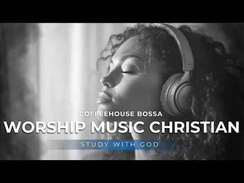 Study With God | Worship Music Christian for Deep Focus — Quiet Bossa (3 Hours)