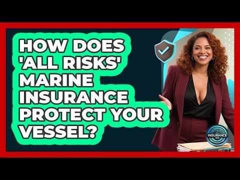 How Does 'all Risks' Marine Insurance Protect Your Vessel? - InsuranceGuide360.com