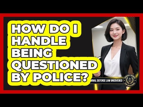 How Do I Handle Being Questioned By Police?