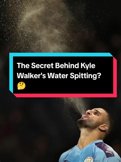 Kyle Walker's Water Spitting Technique Explained