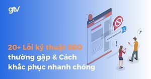 20  Lỗi kỹ thuật SEO thường gặp & Cách khắc phục nhanh chóng