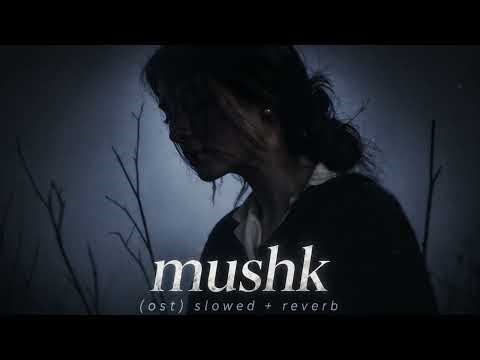 Mushk ( ost ) Slowed + reverb || Trending song 🔥 lofi |