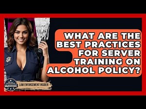 What Are The Best Practices For Server Training On Alcohol Policy? - Law Enforcement Insider