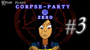 Krism Plays: Corpse-Party Zero [Episode 3]