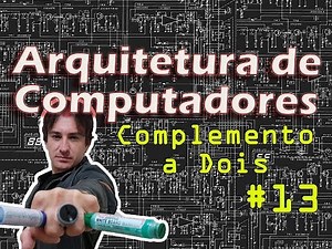 13. Arquitetura de Computadores: Complemento a Dois