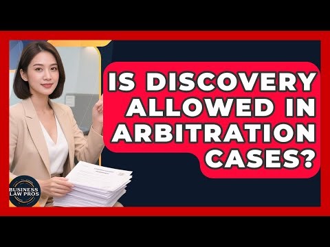 Is Discovery Allowed In Arbitration Cases? - Business Law Pros