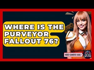 Where Is The Purveyor Fallout 76? - Video Gamers Vault