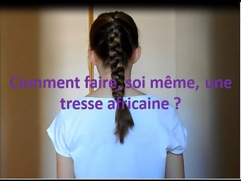 Comment se faire, soi même, une tresse africaine ?