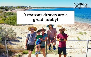 9 reasons drones are a great hobby - Why I LOVE my drone