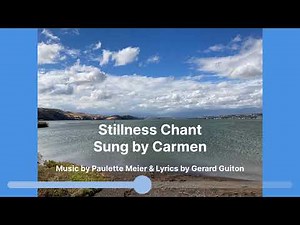 "Stillness" is a Quaker Chant sung by Carmen, with permission from Paulette Meier & Gerard Guiton