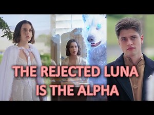 The Rejected Luna is the Alpha；full Episode；#drama #movie #dramabox