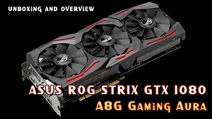 ASUS ROG STRIX GTX 1080 A8G gaming aura unboxing & overview