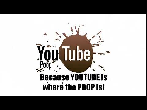 YouTube Poop Intro: BECAUSE YOUTUBE IS WHERE THE POOP IS! (HD)