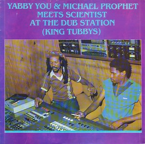 Yabby You & Michael Prophet Meets Scientist - At The Dub Station (King Tubbys)