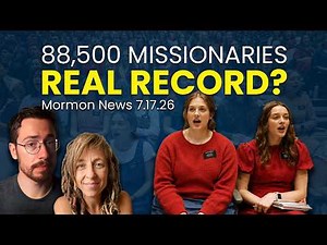 LDS Church Claims Record 88,500 Missionaries. Is It True? - Mormon News 7.17.26 | Ep. 2172