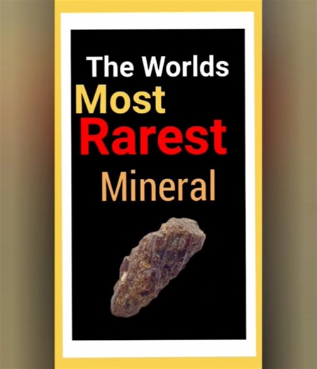 Do you Know about "The Worlds most rarest Mineral Stones "