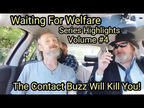 Waiting For Welfare series Highlights Volume #4 "The Contact Buzz Will Kill You!