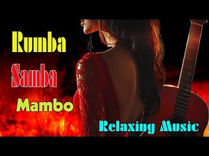 Rumba - Samba - Mambo Guitar Music - Super Relaxing Latin Instrumental Music - Spanish Guitar Music