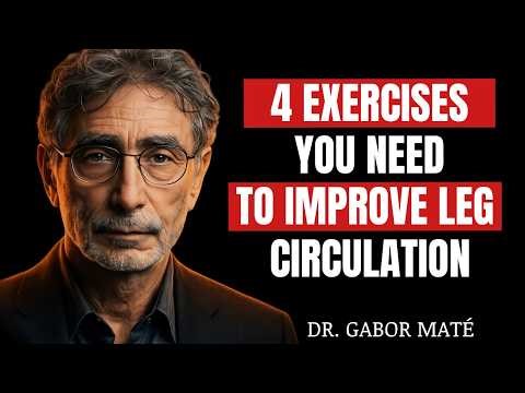 THE ONLY 4 EXERCISES YOU NEED TO IMPROVE LEG CIRCULATION | DR. GABOR MATÉ