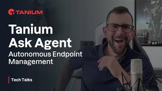 Tanium Ask Agent - Autonomous Endpoint Management - Tanium Tech Talks #142 | Ashis D.
