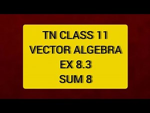 TN CLASS 11 MATHS VECTOR ALGEBRA EX 8.3 SUM 8