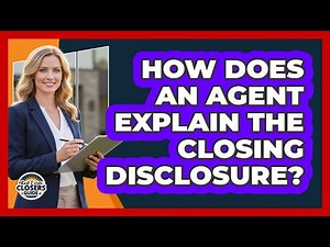 How Does an Agent Explain the Closing Disclosure?